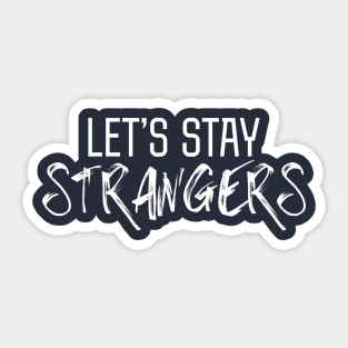 Let's Stay Strangers Sticker